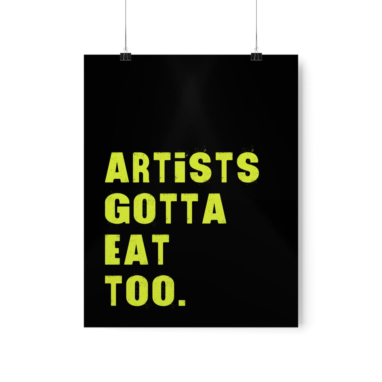 Artists Gotta Eat Too. Premium Matte Poster